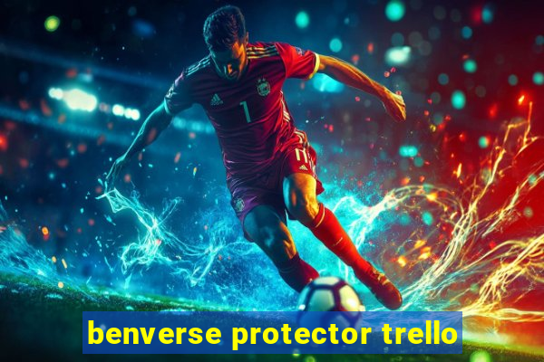 benverse protector trello